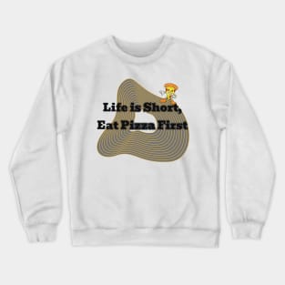 life is short eat pizza first Crewneck Sweatshirt